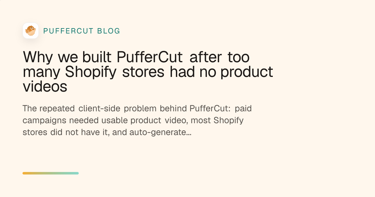 Why we built PufferCut after too many Shopify stores had no product videos cover image